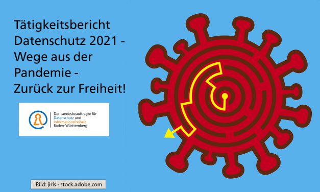 Tätigkeitsbericht Datenschutz 2021: Wege aus der Pandemie – zurück zur Freiheit!