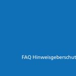FAQ Hinweisgeberschutzgesetz