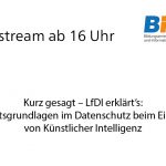 Live ab 16 Uhr: LfDI Schulung zu Rechtsgrundlagen im Datenschutz beim Einsatz von KI