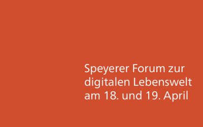 Speyerer Forum zur digitalen Lebenswelt am 18. und 19. April