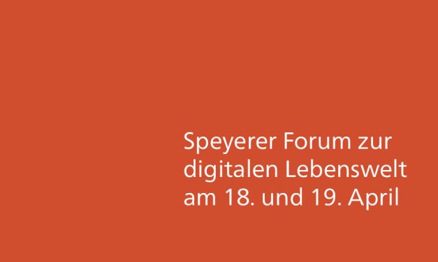 Speyerer Forum zur digitalen Lebenswelt am 18. und 19. April