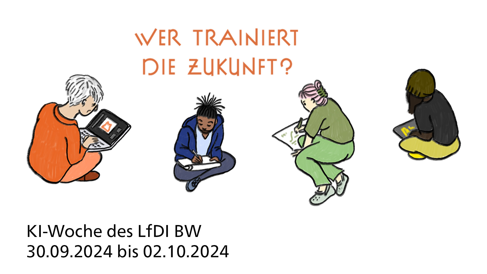 Poster. Vier Cartoonmenschen mit unterschiedlichem Alter, unterschiedlichem Geschlecht und unterschiedlichen Hautfarben, jede gebannt über ihren Laptop gebeugt. Dazu als Text das Motto 'Wer trainiert die Zukunft?' und die Veranstaltungsdaten 'KI-Woche des LfDI BW 30.09.2024 bis 02.10.2024'.