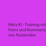 Meta KI – Training mit Posts, Fotos und Kommentaren von Nutzenden