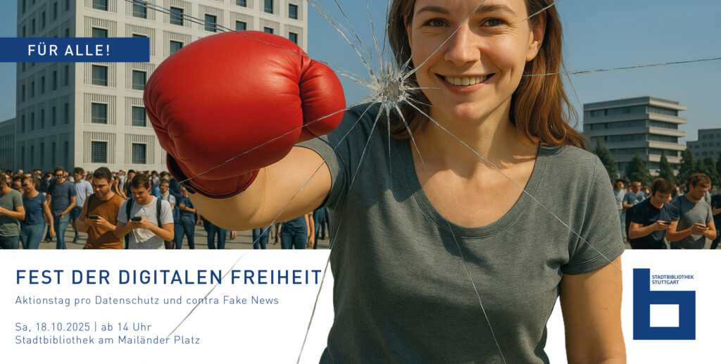 FEST DER DIGITALEN FREIHEIT Aktionstag pro Datenschutz und contra Fake News, am 18.10.25 ab 14 Uhr in der Stadtbibliothek Stuttgart
