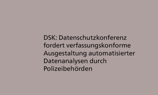 DSK fordert verfassungskonforme Ausgestaltung automatisierter Datenanalysen durch Polizeibehörden