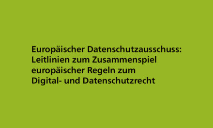 Leitlinien zum Zusammenspiel europäischer Regeln zum Digital- und Datenschutzrecht