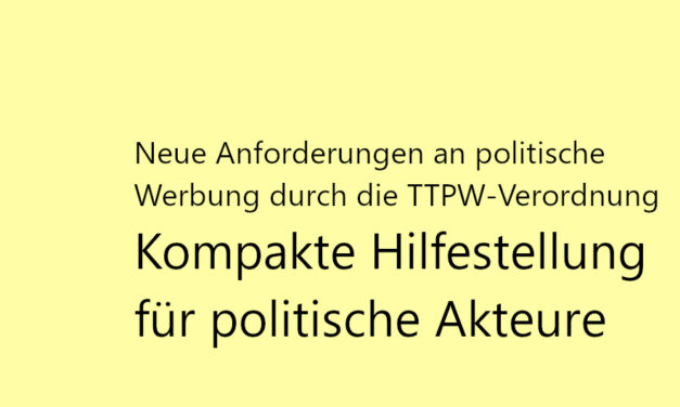 Neue Anforderungen an politische Werbung durch die TTPW-Verordnung – kompakte Hilfestellung für politische Akteure