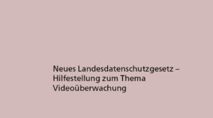 Neues Landesdatenschutzgesetz – Hilfestellung zum Thema Videoüberwachung