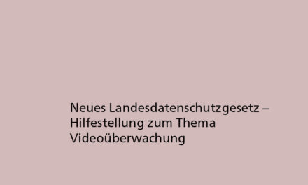 Neues Landesdatenschutzgesetz – Hilfestellung zum Thema Videoüberwachung