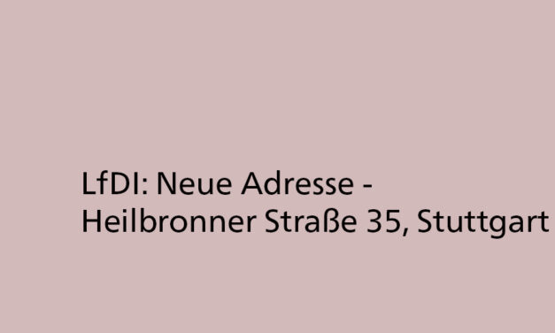 LfDI: Neue Adresse: Heilbronner Straße 35, Stuttgart