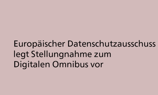 Europäischer Datenschutzausschuss nimmt Stellung zum Digitalen Omnibus