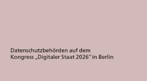 Datenschutzbehörden auf dem Kongress „Digitaler Staat 2026“ in Berlin
