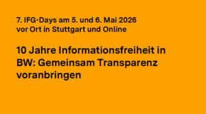 7. IFG-Days am 5. und 6. Mai: 10 Jahre Informationsfreiheit in BW: Gemeinsam Transparenz voranbringen