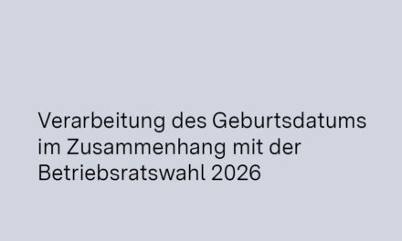 Verarbeitung des Geburtsdatums im Zusammenhang  mit der Betriebsratswahl 2026