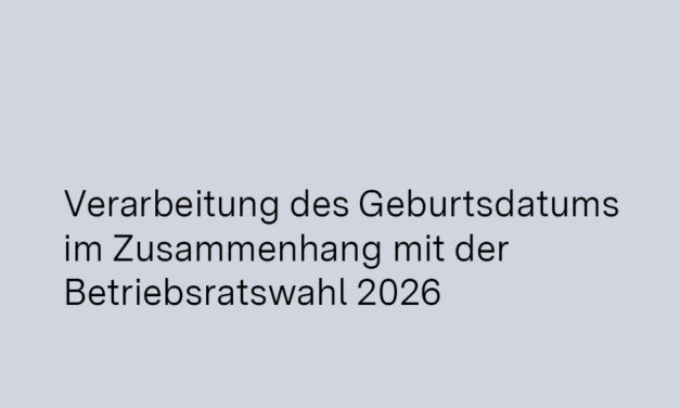 Verarbeitung des Geburtsdatums im Zusammenhang  mit der Betriebsratswahl 2026