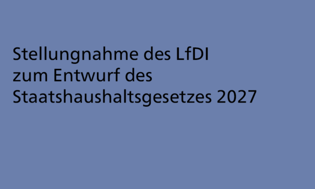 Mehr Aufgaben, größere Arbeitslast, viel weniger Personal – Geplante Einsparungen beim LfDI verstoßen gegen Unionsrecht